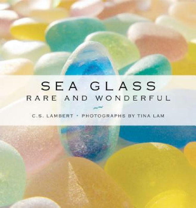 Sea Glass: Rare and Wonderful by C. S. Lambert