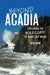 Beyond Acadia: Exploring the Bold Coast of Down East Maine by Rich Bard
