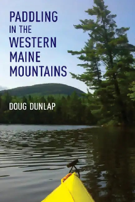 Paddling in the Western Maine Mountains by Doug Dunlap