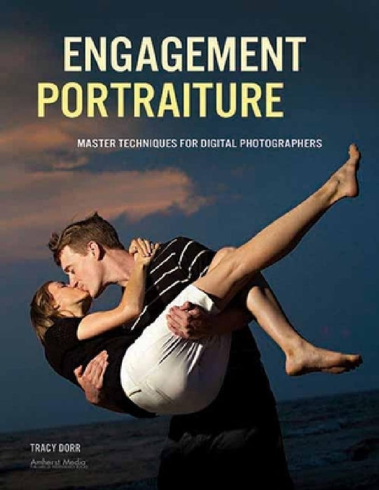 Engagement Portraiture: Master Techniques for Digital Photographers by Tracy Dorr