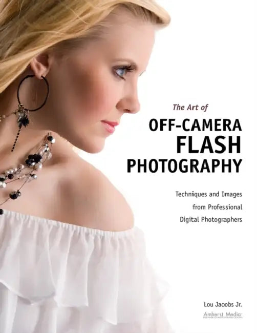 The Art of Off-Camera Flash Photography: Techniques and Images from Professional Digital Photographers by Lou Jacobs
