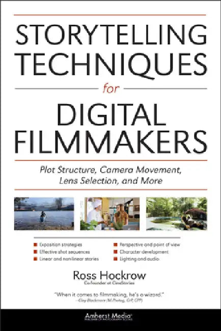 Storytelling Techniques for Digital Filmmakers: Plot Structure, Camera Movement, Lens Selection, and More by Ross Hockrow, Jeffrey Medford