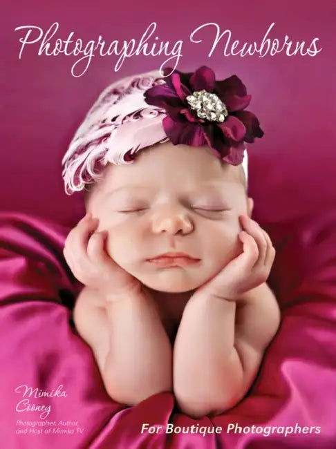 Photographing Newborns: For Boutique Photographers by Mimika Cooney