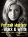 Portrait Mastery in Black & White: Learn the Signature Style of a Legendary Photographer by Tim Kelly