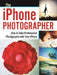 The iPhone Photographer: How to Take Professional Photographs with Your iPhone by Michael Fagans