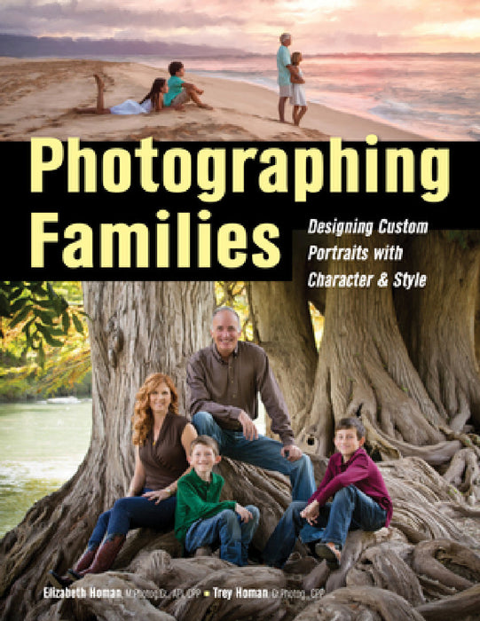 Photographing Families: Designing Custom Portraits with Character & Style by Elizabeth Homan, Trey Homan