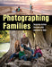 Photographing Families: Designing Custom Portraits with Character & Style by Elizabeth Homan, Trey Homan