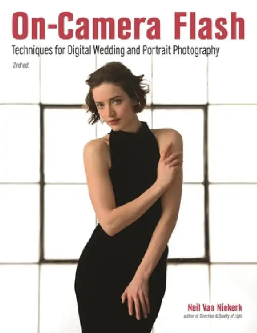 On-Camera Flash: Techniques for Digital Wedding and Portrait Photography by Neil Van Niekerk