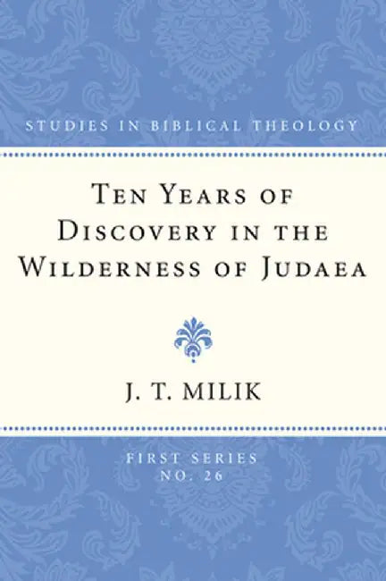 Ten Years of Discovery in the Wilderness of Judaea by J. T. Milik
