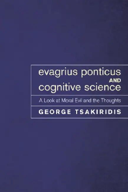 Evagrius Ponticus and Cognitive Science: A Look at Moral Evil and the Thoughts by George Tsakiridis