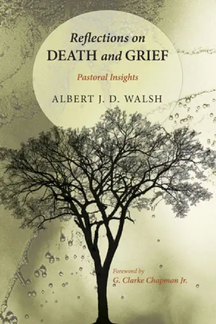 Reflections on Death and Grief by Albert J. D. Walsh