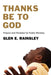 Thanks Be to God: Prayers and Parables for Public Worship by Glen E. Rainsley