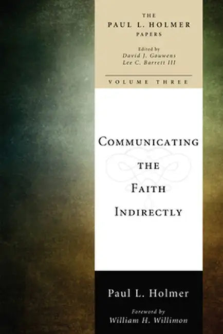 Communicating the Faith Indirectly: Selected Sermons, Addresses, and Prayers by Paul L. Holmer