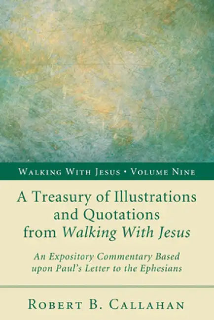 A Treasury of Illustrations and Quotations from Walking with Jesus by Robert B. Sr. Callahan