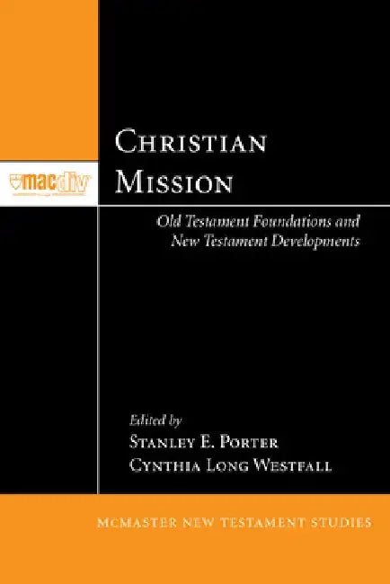 Christian Mission: Old Testament Foundations and New Testament Developments by Stanley E. Porter