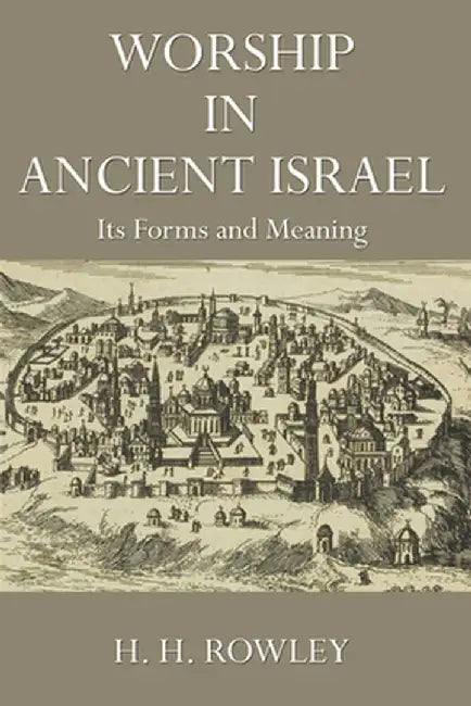 Worship in Ancient Israel by H. H. Rowley