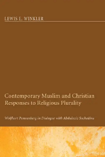 Contemporary Muslim and Christian Responses to Religious Plurality by Lewis E. Winkler