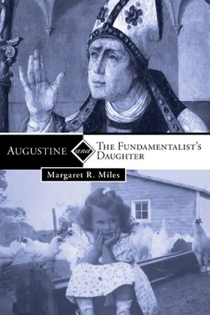 Augustine and the Fundamentalist's Daughter by Margaret R. Miles