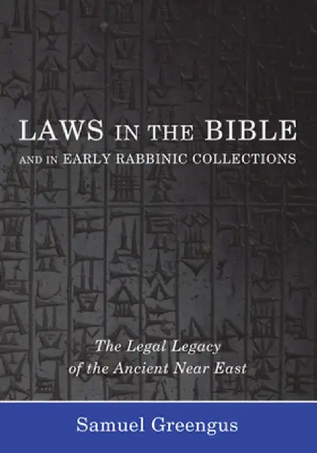 Laws in the Bible and in Early Rabbinic Collections: The Legal Legacy of the Ancient Near East by Samuel Greengus