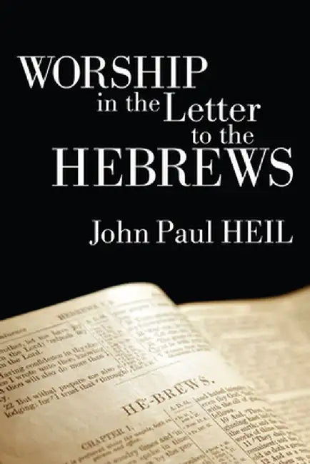 Worship in the Letter to the Hebrews by John Paul Heil