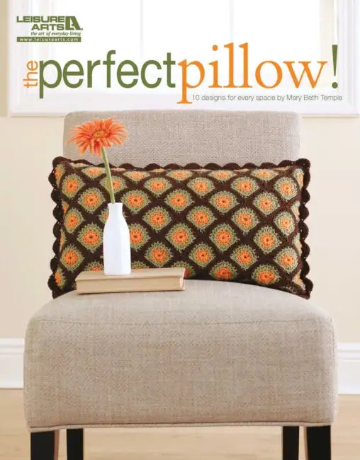 The Perfect Pillow--10 Crochet Designs for Every Space by Mary Beth Temple