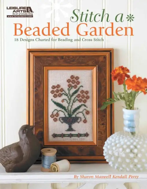 Stitch a Beaded Garden--18 Designs Charted for Beading and Cross Stitch by Sharon Maxwell Kendall Perry