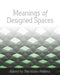 Meanings of Designed Spaces by Tiiu Poldma