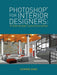 Photoshop® For Interior Designers: A Nonverbal Communication by Suining Ding