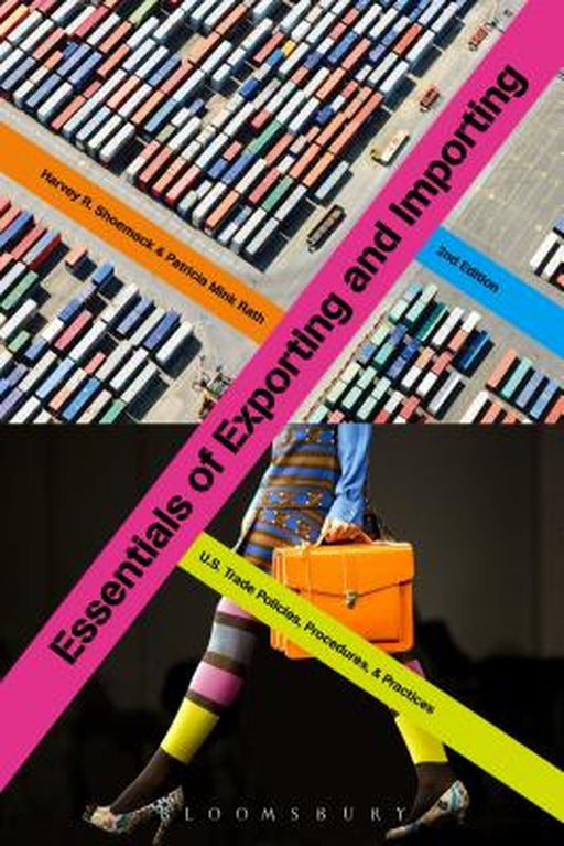 Essentials Of Exporting And Importing: U.S. Trade Policies, Procedures, And Practices: U.S. Trade Policies, Procedures, and Practices by Harvey Shoemack, Patricia Mink Rath