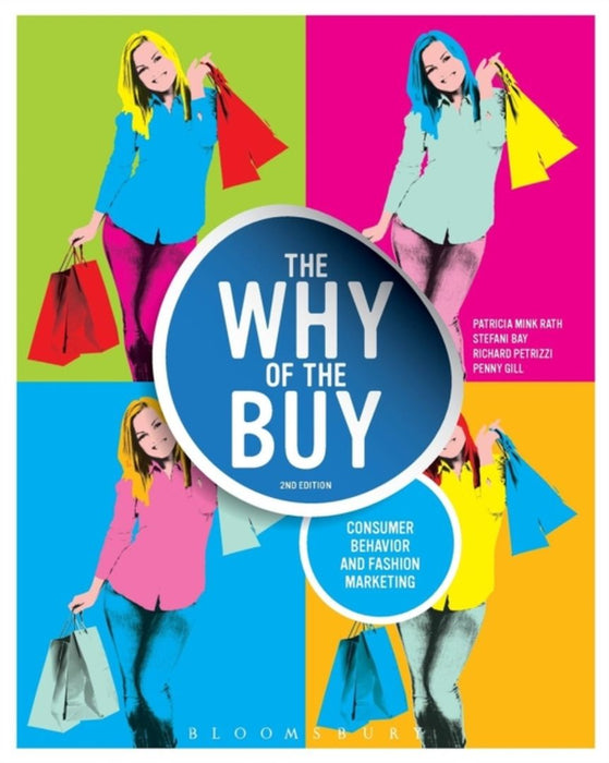 The Why Of The Buy: Consumer Behavior And Fashion Marketing by Patricia Mink Rath, Stefani Bay, Richard Petrizzi