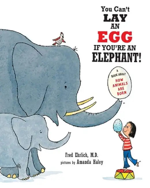 You Can't Lay An Egg If You're An Elephant: A Book About How Animals Are Born by Fred Ehrlich