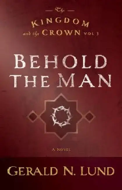 Behold the Man: Volume 3 by Gerald N. Lund