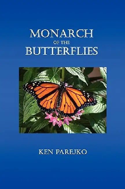 Monarch of the Butterflies by Ken Parejko