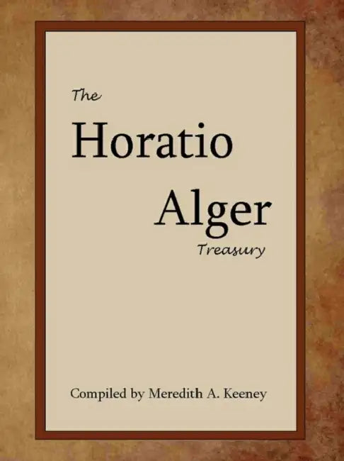 The Horatio Alger Treasury by Jr. Alger Horatio, Meredith A. Keeney