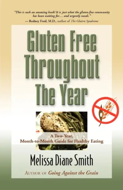 Gluten Free Throughout the Year: A Two-Year, Month-To-Month Guide for Healthy Eating by Melissa Diane Smith