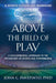 Above the Field of Play: A Developmental Approach to the Psychology of Sports and Peak Performance by John C. Panepinto Psyd