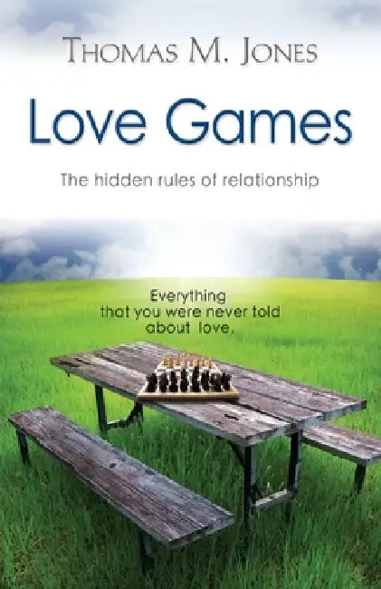Love Games: The Hidden Rules of Relationship by Thomas M. Jones