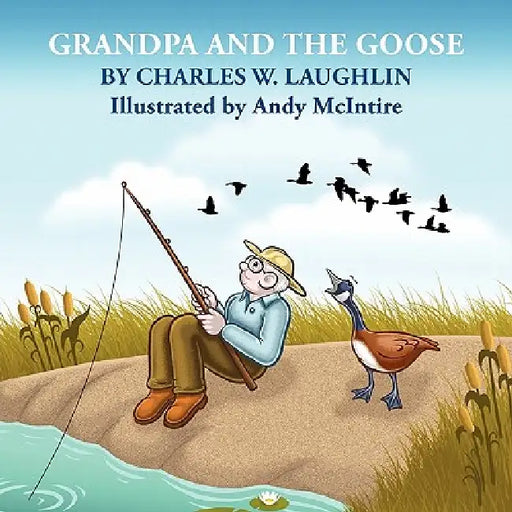 GRANDPA and the GOOSE by Charles W. Laughlin