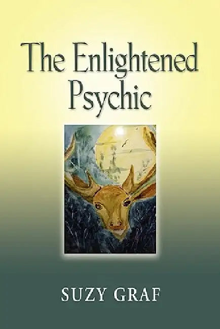 The Enlightened Psychic: Unlocking the Creative Juice from Within by Suzy Graf
