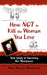 How Not to Kill the Woman You Love: Your Guide to Surviving Her Menopause by Nina Hansen Machotka