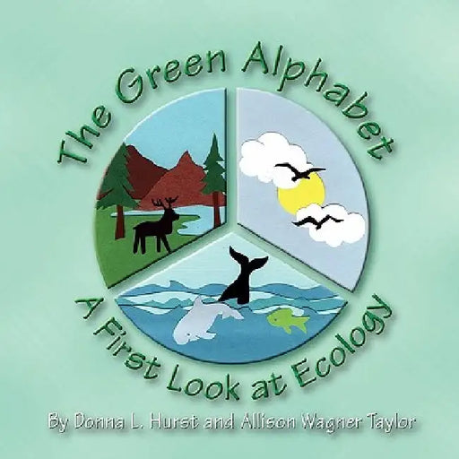 The Green Alphabet: A First Look at Ecology by Donna L. Hurst
