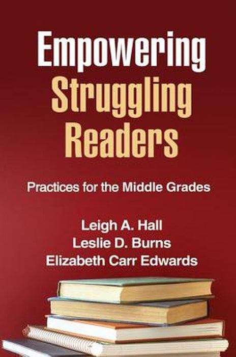Empowering Struggling Readers: Practices for the Middle Grades by Leigh A. Hall, Leslie D. Burns, Elizabeth Carr Edwards