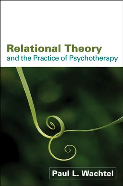Relational Theory and the Practice of Psychotherapy by Paul L. Wachtel