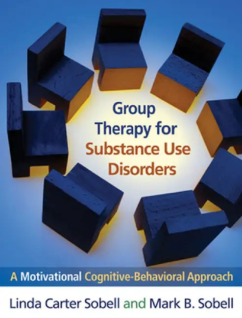 Group Therapy for Substance Use Disorders: A Motivational Cognitive-Behavioral Approach by Linda Carter Sobell
