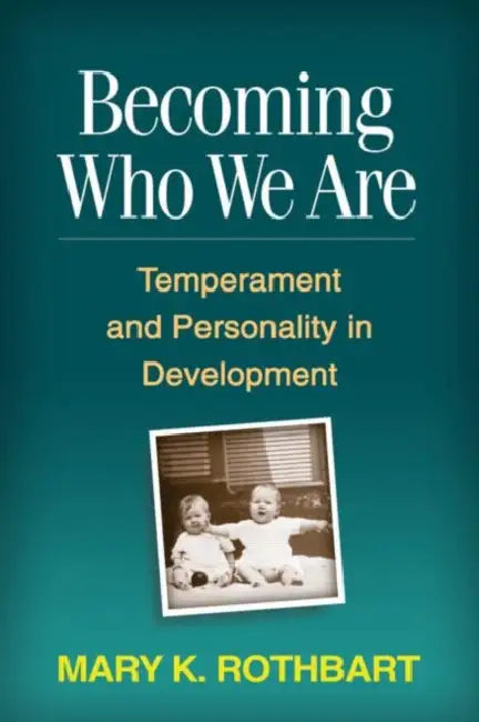 Becoming Who We Are: Temperament and Personality in Development by Mary K. Rothbart