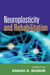 Neuroplasticity and Rehabilitation by Sarah A. Raskin