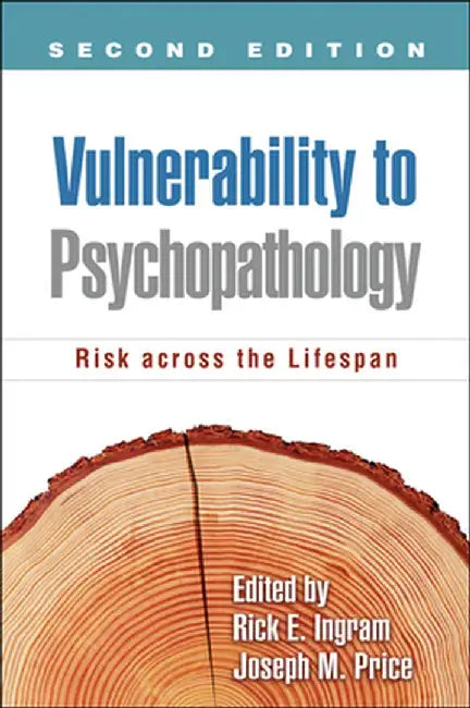 Vulnerability to Psychopathology: Risk Across the Lifespan by Rick E. Ingram