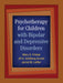 Psychotherapy for Children with Bipolar and Depressive Disorders by Mary A. Fristad