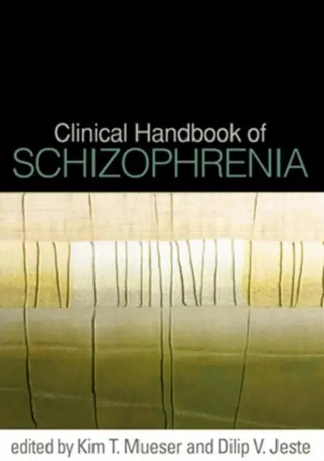 Clinical Handbook of Schizophrenia by Kim T. Mueser, Dilip V. Jeste