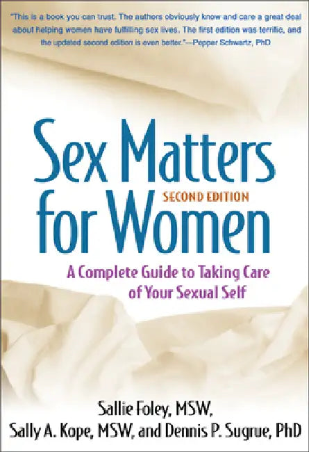 Sex Matters for Women: A Complete Guide to Taking Care of Your Sexual Self by Sallie Foley